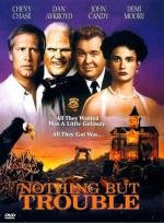 Сплошные неприятности (Nothing But Trouble) 1991