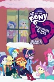 Мой маленький пони: Девочки из Эквестрии - Каникулы как они есть (My Little Pony: Equestria Girls - Holidays Unwrapped) 2019